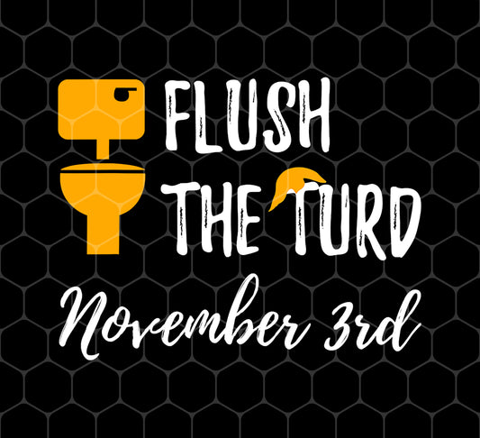 Flush The Turd, On November 3rd, Funny November Third, Png For Shirts, Png Sublimation