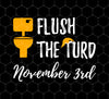 Flush The Turd, On November 3rd, Funny November Third, Png For Shirts, Png Sublimation