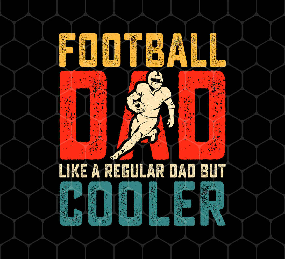 Football Dad, Like A Regular Dad, But Cooler, Cooler Dad Play Football, Png Printable, Digital File