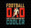 Football Dad, Like A Regular Dad, But Cooler, Cooler Dad Play Football, Png Printable, Digital File