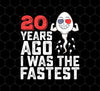 Funny Me I Was A Fastest Birthday Gift 20th, Funny Gift, 20 Years Ago My Birth, Png For Shirts, Png Sublimation