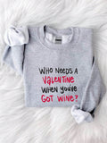 Who needs a Valentine when you've got wine? This hilarious sweatshirt for women features a funny slogan that guarantees to bring a smile to your face. Whether you're celebrating solo or with your friends, this sweatshirt will keep you cozy and stylish while also making a statement. Cheers to that!
