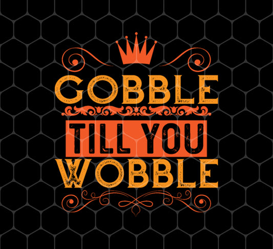 Gobble Till You Wobble, Thanksgiving Gift, Turkey Lover, Thankful Retro, Png For Shirts, Png Sublimation