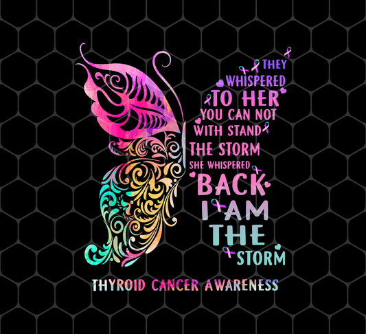 I Am The Storm, Thyroid Cancer Awareness Butterfly, Png For Shirts, Png Sublimation