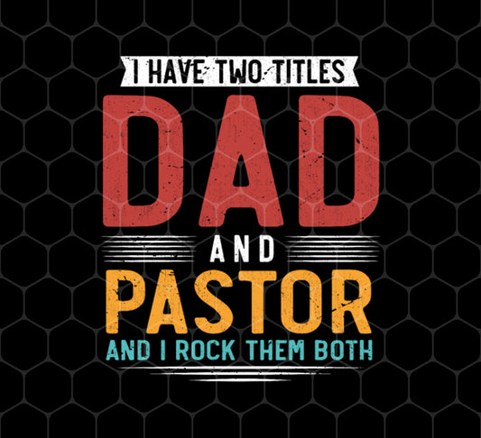 I Have Two Titles Dad And Pastor, I RockThem Both, Png For Shirts, Png Sublimation