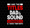 I Have Two Titles Dad, Sound Engineer And I Rock Them Both, Png For Shirts, Png Sublimation
