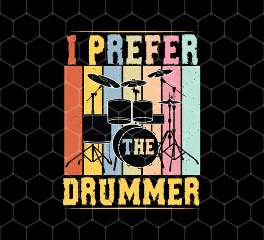 I Prefer Drummer, Band Drumset, Who Loves Drum, Png For Shirts, Png Sublimation