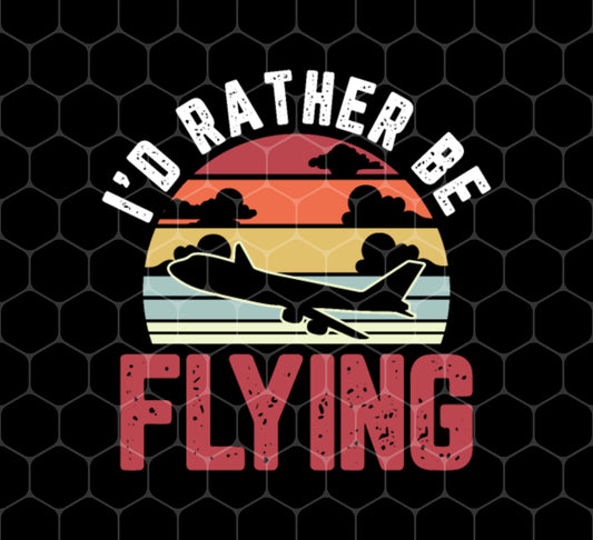 I Would Rather Be Flying, Aviation Aircraft Gift, Retro Plane Love, Png Sublimation, Digital File