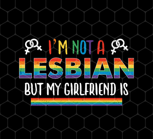 I'm Not A Lesbian, But My Girlfriend Is, LGBT Pride's Day, Png For Shirts, Png Sublimation