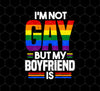 I'm Not Gay, But My Boyfriend Is, LGBT Pride's Day Gifts, Png For Shirts, Png Sublimation