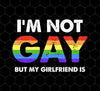 I'm Not Gay, But My Boyfriend Is, LGBT Pride's Day Gifts, Png For Shirts, Png Sublimation