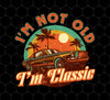 I'm Not Old Png, I'm Classic Png, Classic Car Png, Retro Car Lover Gift, Png Sublimation, Digital File