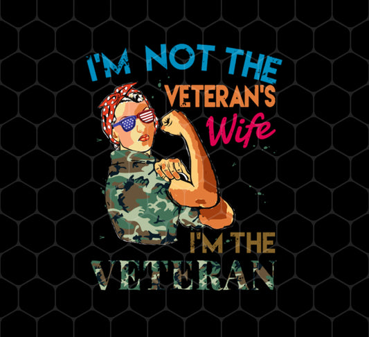 I'm Not The Veteran's Wife, I'm The Veteran, Army Woman, Png For Shirts, Png Sublimation