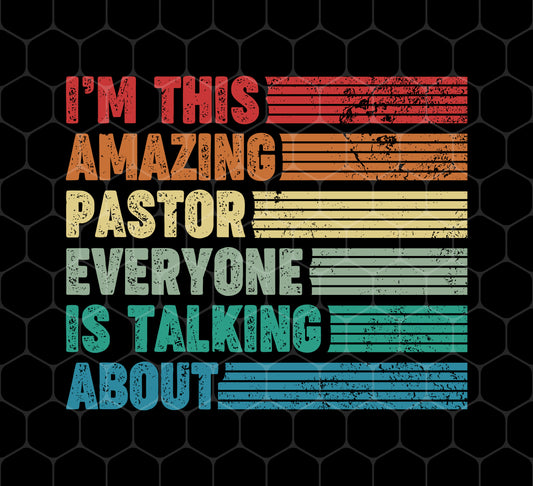 I'm This Amazing Pastor Everyone Is Talking About, Retro Pastor, Png For Shirts, Png Sublimation