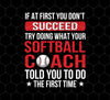 If At First You Dont Succeed Try Doing What Your Softball Coach Told You To Do The First Time, Png Printable, Digital File