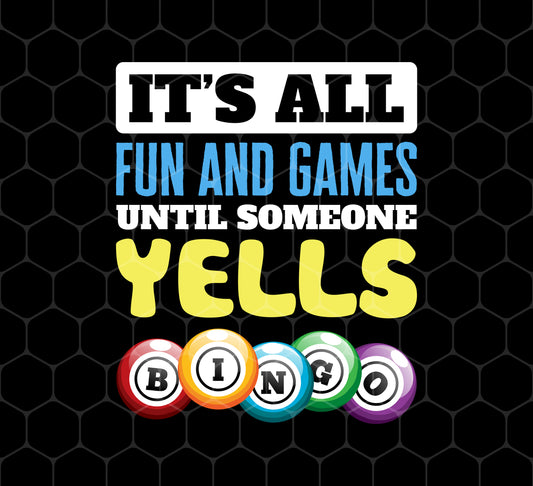 It's All Fun And Games, Until Someone Yells Bingo, Best Game, Png Printable, Digital File