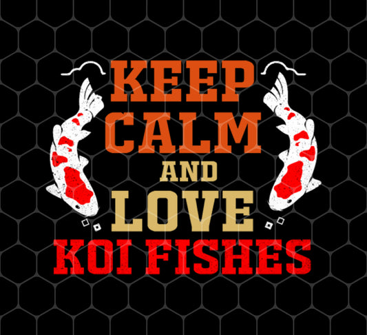 Keep Calm And Love Koi Fishes, Gift For Koi Fishes Lover, Png For Shirts, Png Sublimation