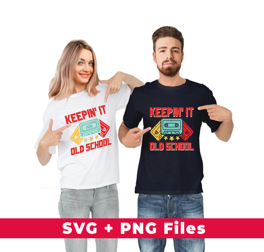 Keeping It Old School, Retro Casssette, Old School Music, Svg Files, Png Sublimation