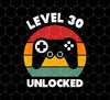 Level 30 Unlocked, 30th Retro, Video Game Player Birthday, Png For Shirts, Png Sublimation