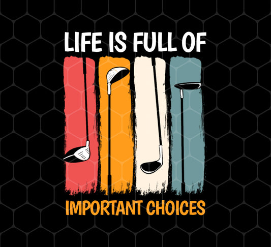 Life Is Full Of Important Choices, Retro Golf, Golfing Vintage, Png For Shirts, Png Sublimation