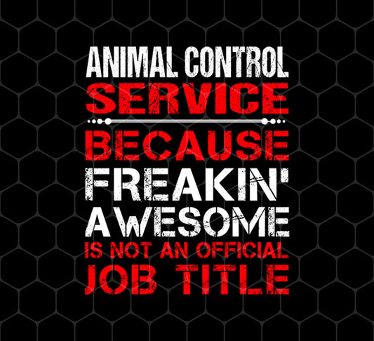 Love Animal, Animal Control Service Freaking Awesome, Not An Job Title, Png For Shirts, Png Sublimation