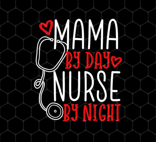 Mama By Day, Nurse By Night, Mother's Day Gifts, Png For Shirts, Png Sublimation