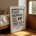 Framed black-and-white Good Morning Did You Pray Yet inspirational prayer poster displayed on a bedroom floor
