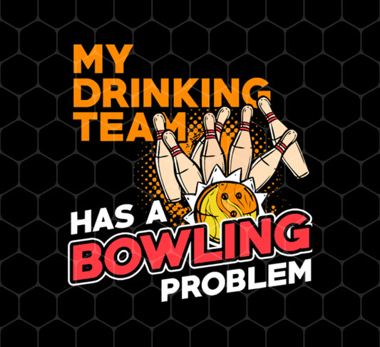 My Drinking Team Has A Bowling Problem, Bowling lover Gift Retro, Png For Shirts, Png Sublimation