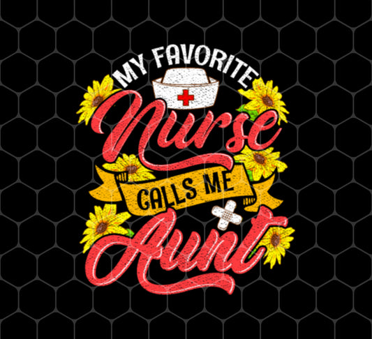 My Favorite Nurse Calls Me Aunt, RN Family, Nurse Gift, Png For Shirts, Png Sublimation