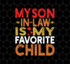 My Son In Law Is My Favorite Child, Love My Son, Daddy Gift, Png Printable, Digital File