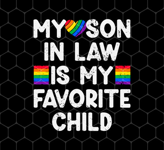 My Son In Law Is My Favorite Child, My Gay Son In Law Gift, Png Sublimation, Digital File