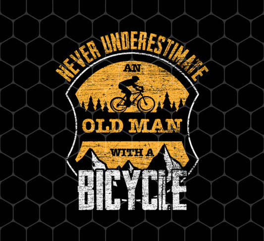 Never Underestimated, Old Man With A Bicycle, Biker, Png For Shirts, Png Sublimation