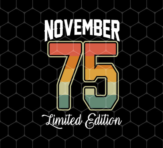November 75, Limited Edition, 75th Birthday, Born In 1975, Png For Shirts, Png Sublimation
