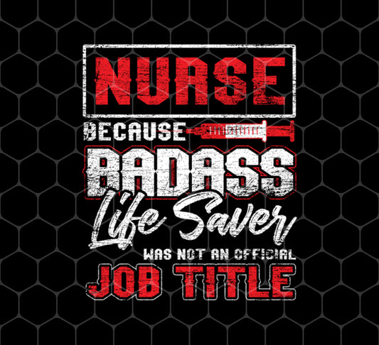 Nurse Badass, School Nurse Day, Life Saver, Job Title, Png For Shirts, Png Sublimation
