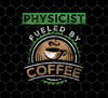 Physicist Fueled By Coffee, I Love Coffee, Caffeine, Png For Shirts, Png Sublimation
