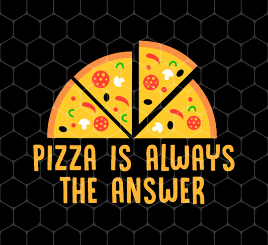 Pizza Is Always The Answer, My Best Fastfood Is Pizza, Png For Shirts, Png Sublimation