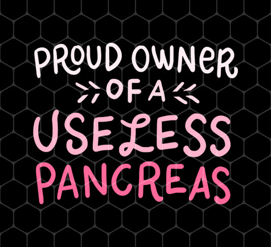 Proud Owner Of A Useless Pancreas, Great Diabetic Gift Idea, Png For Shirts, Png Sublimation