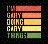 Retro Gary, I'm Gary Doing Gary Things, Gary Png Gift, Png Sublimation, Digital File