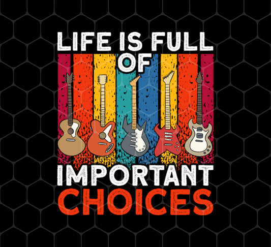 Retro Guitar Gift, Life Is Full Of Important Choices, Love Music, Png Printable, Digital File