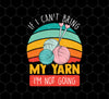 Retro Quilting, If I Can't Bring My Yarn, I'm Not Going, Png For Shirts, Png Sublimation