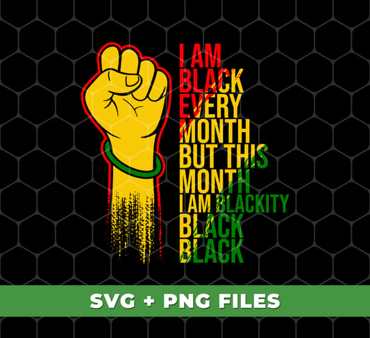 Black History Month Lover Png, I Am Black Every Month Png, Blackity Gift Png, Png Printable, Digital File