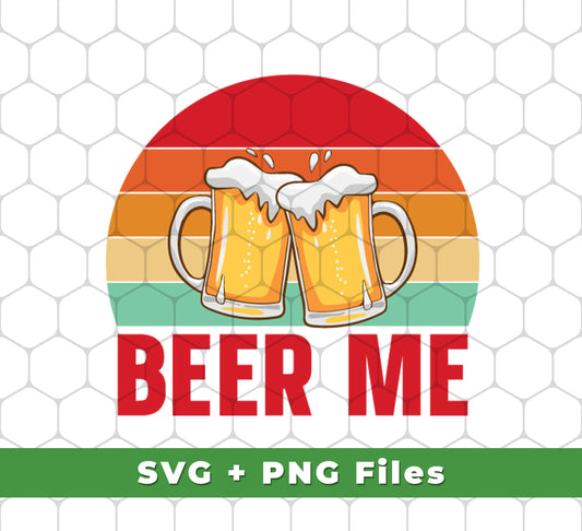 Beer Me, Retro Beer, Cheer Up, Retro Drinking, Svg Files, Png Sublimation