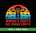 Woman's Rights Are Human Rights, Retro Woman Holiday, Svg Files, Png Sublimation