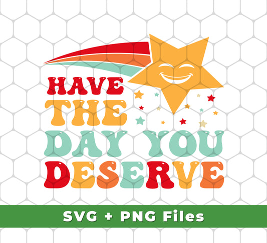 Have The Day You Deserve, Your Lucky Star, Groovy Happy Day, Svg Files, Png Sublimation