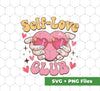 Self Love Club, The Love Club, My Love, Svg Files, Png Sublimation