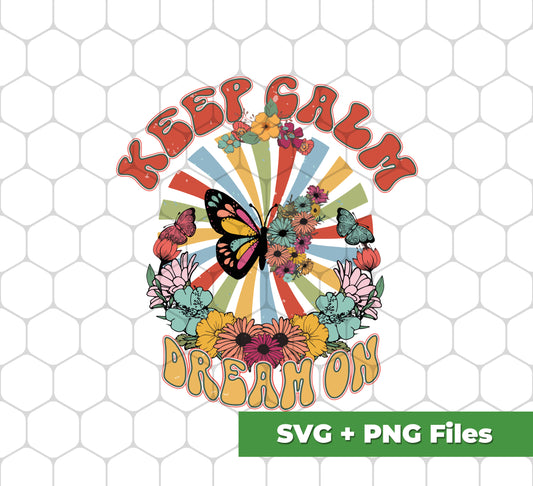 Keep Calm, Dream On, Groovy Keep Calm, Groovy Butterfly, Svg Files, Png Sublimation