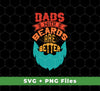 Dad With Beards Are Better, Retro Dad, Father's Day Gifts, Svg Files, Png Sublimation