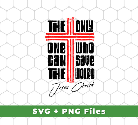 The Only One Who Can Save The World, Jesus Christ, Svg Files, Png Sublimation