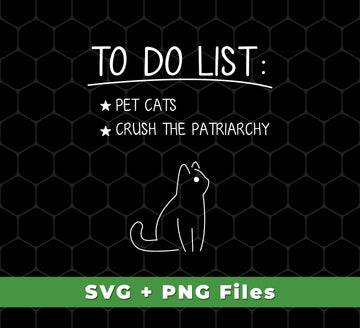 To Do List Is Pet Cats, Crush The Patriarchy, Cat Drawing, Svg Files, Png Sublimation