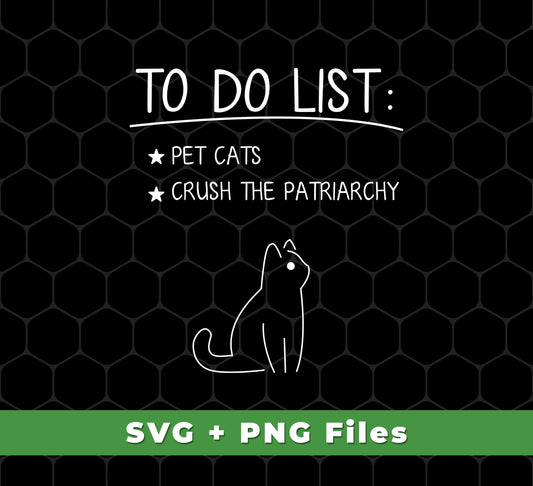 To Do List Is Pet Cats, Crush The Patriarchy, Cat Drawing, Svg Files, Png Sublimation